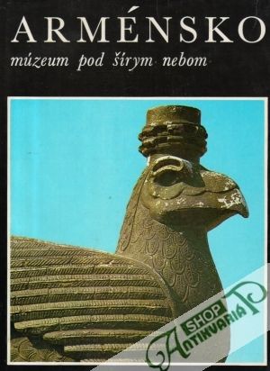 Arménsko - múzeum pod šírym nebom - Vyskočil K., Motalová L.