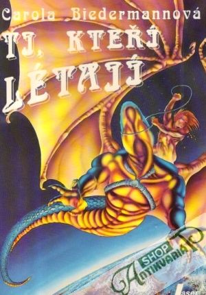 Ti, kteří létají - Biedermannová Carola