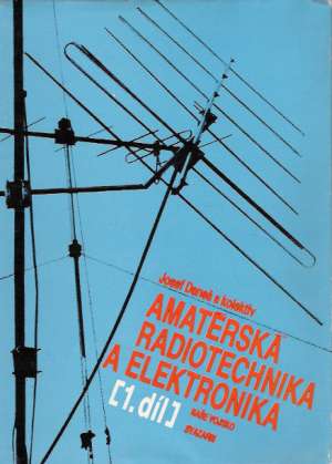 AMATÉRSKÁ RADIOTECHNIKA A ELEKTRONIKA I. - Daneš J. a kol.