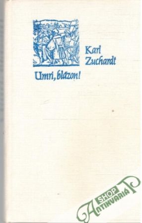 Umri, blázon! - Zuchardt Karl