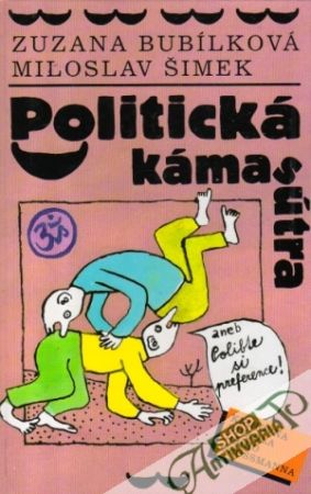 Politická kámasútra aneb Polibte si preference! - Bubílková Zuzana, Šimek Miloslav