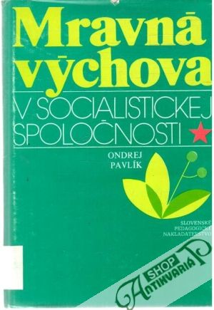 Mravná výchova v socialistickej spoločnosti - Pavlík Ondrej
