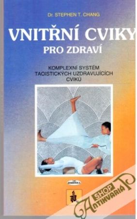 Vnitřní cviky pro zdraví - Chang Stephen T.
