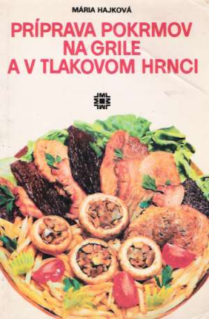 Príprava pokrmov na grile a v tlakovom hrnci - Hajková Mária