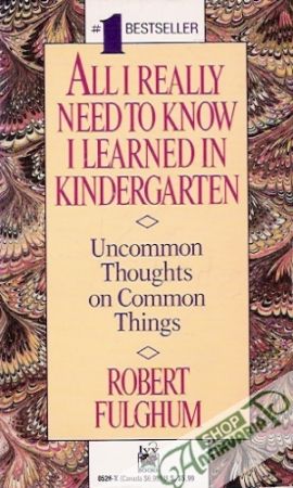 All I really need to know I learned in Kindergarden - Fulghum Robert