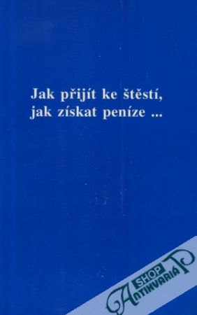 Jak přijít ke štěstí, jak získat peníze... - Clemon Daniel