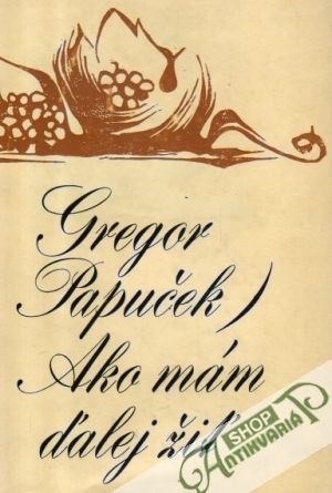 Ako mám ďalej žiť - Papuček Gregor