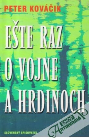 Ešte raz o vojne a hrdinoch - Kováčik Peter