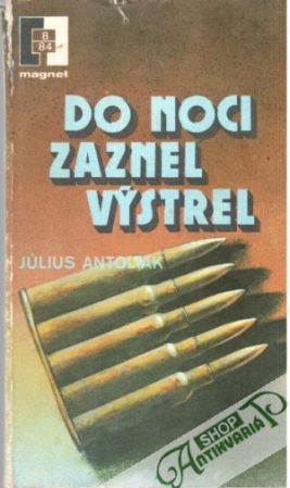 Do noci zaznel výstrel - Antoliak Júius