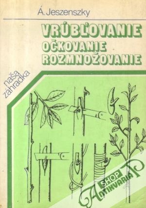 Vrúbľovanie, očkovanie, rozmnožovanie - Jeszenszky Árpád