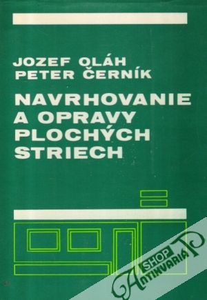 Navrhovanie a opravy plochých striech - Oláh J., Černík P.