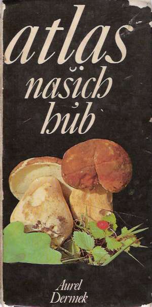 Atlas našich húb - Dermek Aurel