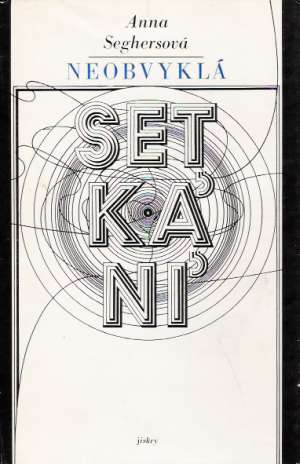 NEOBYKLÁ SETKÁNÍ - Seghersová Anna
