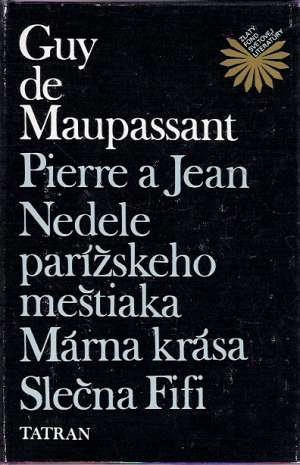 Pierre a Jean, Nedele parížského meštiaka, Márna krása, Slečna Fifi a iné - Maupassant Guy