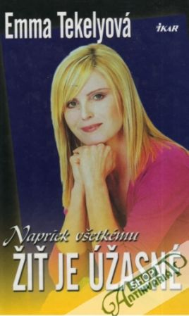 Napriek všetkému žiť je úžasné - Tekelyová Emma