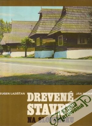 Drevené stavby na Slovensku - Lazišťan Eugen, Michalov Ján