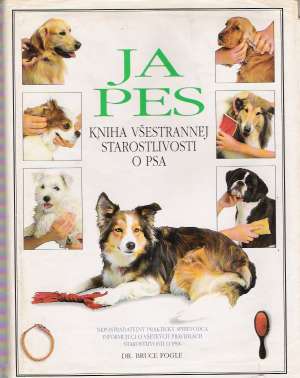 Ja - pes (veľká kniha starostlivosti o psa) - Fogle Bruce