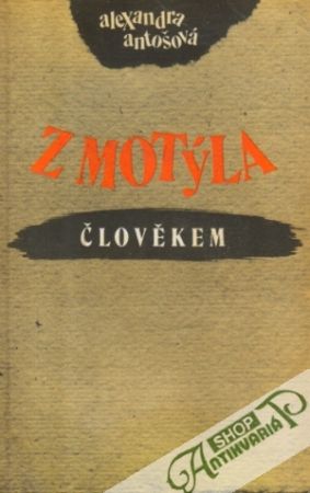 Z motýla člověkem - Antošová Alexandra