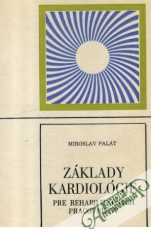 Základy kardiológie pre rehabilitačných pracovníkov - Palát Miroslav