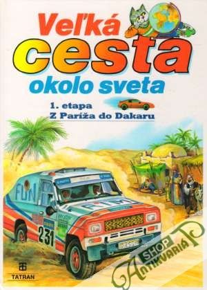 Veľká cesta okolo sveta (1. etapa z Paríža do Dakaru) - Kolektív autorov