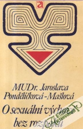 O sexuální výchově bez rozpaku - Pondělíčková-Mašlová Jaroslava