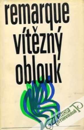 Vítězný oblouk - Remarque Erich Maria