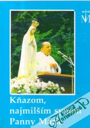 Kňazom, najmilším synom Panny Márie - kolektív autorov