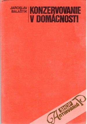 Konzervovanie v domácnosti - Balaštík Jaroslav