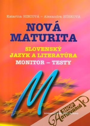 Nová maturita - Slovenský jazyk a literatúra (monitor-testy) - Hincová K., Húsková A: