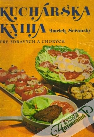 Kuchárska kniha pre zdravých a chorých - Sečanský Imrich