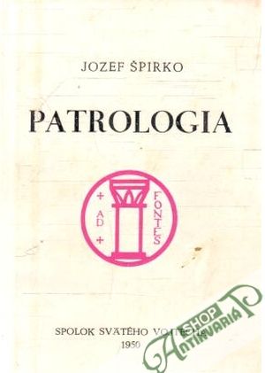 Patrológia (Životy,spisy a učenie sv. otcov) - Špirko Jozef