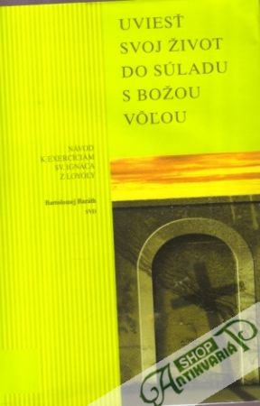 Uviesť svoj život do súladu s Božou vôľou - Baráth Bartolomej