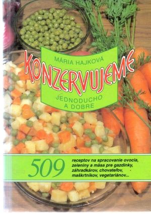 Konzervujeme jednoducho a dobre - Hajková Mária