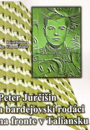 Peter Jurčišin a bardejovskí rodáci na fronte v Taliansku - Džmura Pavel