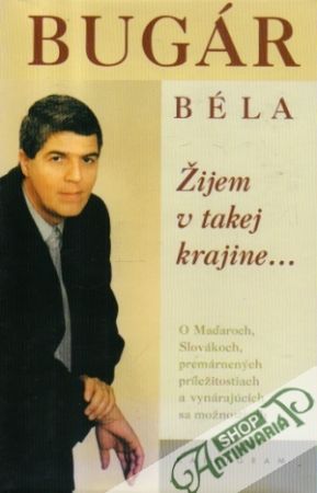 Žijem v takej krajine... - Bugár Béla