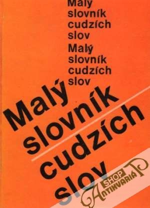 Malý slovník cudzích slov - Ivanová-Šalingová Mária