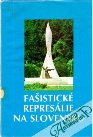 Fašistické represálie na Slovensku - Pažur Štefan a kol.