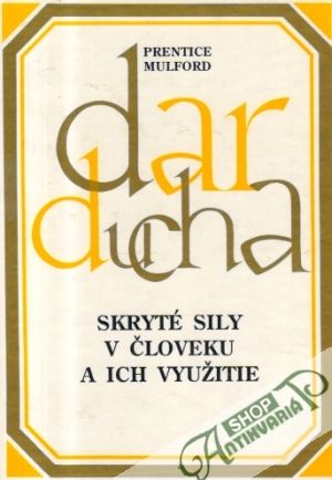 Dar ducha I. - Skryté sily v človeku a ich využitie - Mulford Prentice