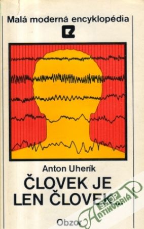 Človek je len človek... - Uherík Anton