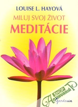 Miluj svoj život - Meditácie - Hayová Louise L.