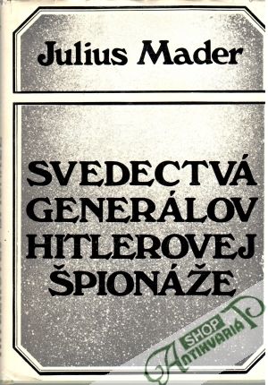 Svedectvá generálov Hitlerovej špionáže - Mader Julius