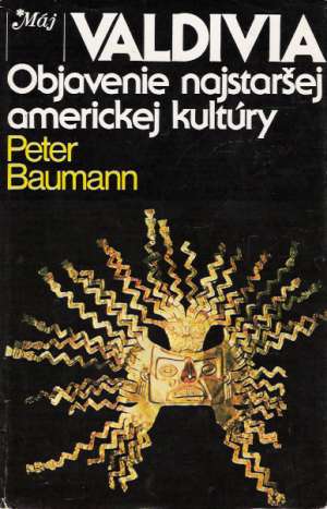 Valdivia - Objavenie najstaršej americkej kultúry - Baumann Peter