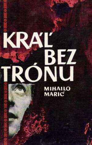 Kráľ bez trónu - Marič Mihailo