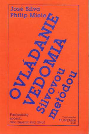 Ovládanie vedomia Silvovou metódou - Silva José, Miele Philip