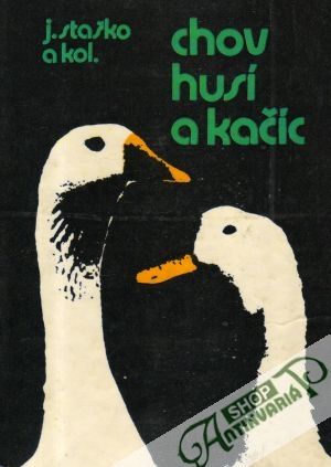 Chov husí a kačíc - Staško J. a kol.