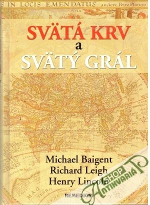 Svätá krv a svätý grál - Baigent M. a kolektív
