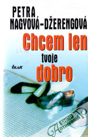 Chcem len tvoje dobro - Nagyová-Džerengová Petra