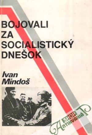 Bojovali za socialistický dnešok - Mindoš Ivan