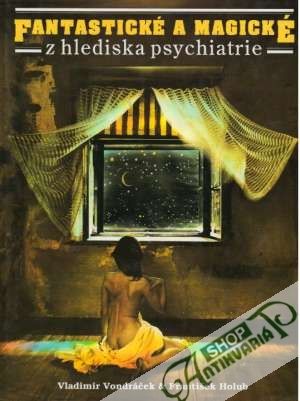Fantastické a magické z hlediska psychiatrie - Vondráček Vladimír, Holub František