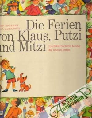 Die Ferien, von Klaus, Putzi und Mitzi - Spálený E., Zubajová L.